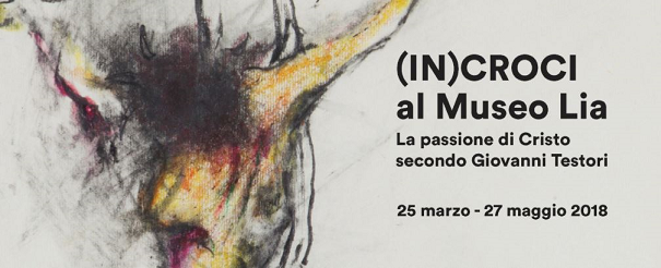 Featured image for “(IN)CROCI al Museo Lia. La Passione secondo Testori”