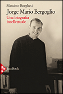 Featured image for ““J. M. Bergoglio. Una biografia intellettuale” di Massimo Borghesi”