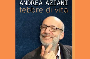 Featured image for “Andrea Aziani, febbre di vita”