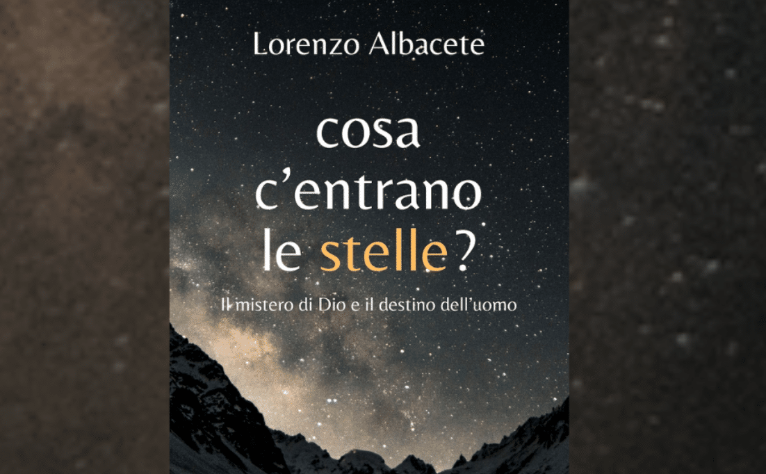 Featured image for “Cosa c’entrano le stelle? Il mistero di Dio e il destino dell’uomo”